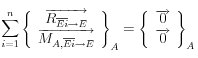 \sum\limits_{i = 1}^n {\left\{ {\begin{array}{*{20}c}   {\overrightarrow {R_{\overline {Ei}  \to E} } }  \\   {\overrightarrow {M_{A,\overline {Ei}  \to E} } }  \\\end{array}} \right\}} _A  = \left\{ {\begin{array}{*{20}c}   {\overrightarrow 0 }  \\   {\overrightarrow 0 }  \\\end{array}} \right\}_A 