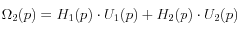 \Omega_2(p)=H_1(p)\cdot U_1(p) + H_2(p)\cdot U_2(p)
