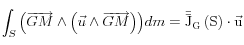 \int_S {\left( {\overrightarrow {GM}  \wedge \left( {\vec u \wedge \overrightarrow {GM} } \right)} \right)} dm = {\rm{\bar \bar J}}_G \left( S \right) \cdot \vec u