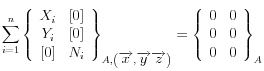 \sum\limits_{i = 1}^n {\left\{ {\begin{array}{*{20}c}   {X_i } & {\left[ 0 \right]}  \\   {Y_i } & {\left[ 0 \right]}  \\   {\left[ 0 \right]} & {N_i }  \\\end{array}} \right\}} _{A,\left( {\overrightarrow x ,\overrightarrow y \overrightarrow z } \right)}  = \left\{ {\begin{array}{*{20}c}   0 & 0  \\   0 & 0  \\   0 & 0  \\\end{array}} \right\}_A 