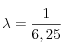 \lambda  = \frac{1}{{6,25}}