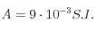 A=9\cdot 10^{-3} S.I.