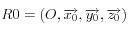R0 = (O, \overrightarrow{x_0}, \overrightarrow{y_0},\overrightarrow{z_0})