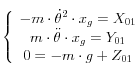 \left\{ {\begin{array}{*{20}c}   { - m \cdot \dot \theta ^2  \cdot x_g  = X_{01} }  \\   {m \cdot \ddot \theta  \cdot x_g  = Y_{01} }  \\   {0 =  - m \cdot g + Z_{01} }  \\\end{array}} \right 