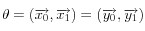 \theta= (\overrightarrow{x_0}, \overrightarrow{x_1}) = (\overrightarrow{y_0}, \overrightarrow{y_1})