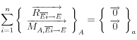 \sum\limits_{i = 1}^n {\left\{ {\begin{array}{*{20}c}   {\overrightarrow {R_{\overline {Ei}  \to E} } }  \\   {\overrightarrow {M_{A,\overline {Ei}  \to E} } }  \\\end{array}} \right\}} _A  = \left\{ {\begin{array}{*{20}c}   {\overrightarrow 0 }  \\   {\overrightarrow 0 }  \\\end{array}} \right\}_a 