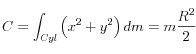 C = \int_{Cyl} {\left( {x^2  + y^2 } \right)dm = m\frac{{R^2 }}{2}} 