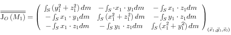 \overline{\overline {{\rm{J}}_O \left( {M_1 } \right)}}  = \left( {\begin{array}{*{20}c}   {\int_S {\left( {y_1 ^2  + z_1 ^2 } \right)dm} } & { - \int_S { \cdot x_1  \cdot y_1 dm} } & { - \int_S {x_1  \cdot z_1 dm} }  \\   { - \int_S {x_1  \cdot y} _1 dm} & {\int_S {\left( {x_1 ^2  + z_1 ^2 } \right)dm} } & { - \int_S {y_1  \cdot z_1 dm} }  \\   { - \int_S {x_1  \cdot z_1 dm} } & { - \int_S {y_1  \cdot z_1 dm} } & {\int_S {\left( {x_1 ^2  + y_1 ^2 } \right)dm} }  \\\end{array}} \right)_{\left( {\vec x_1 ,\vec y_1 ,\vec z_0 } \right)} 