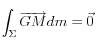 \int_\Sigma  {\overrightarrow {GM} } dm = \vec 0